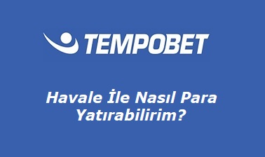 Tempobet Havale İle Nasıl Para Yatırabilirim?