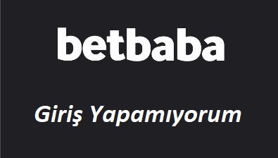 Betbaba Giriş Yapamıyorum