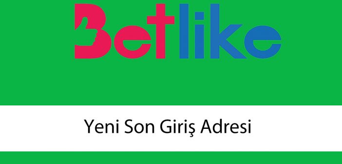 betlikeyenisongirişadresi
