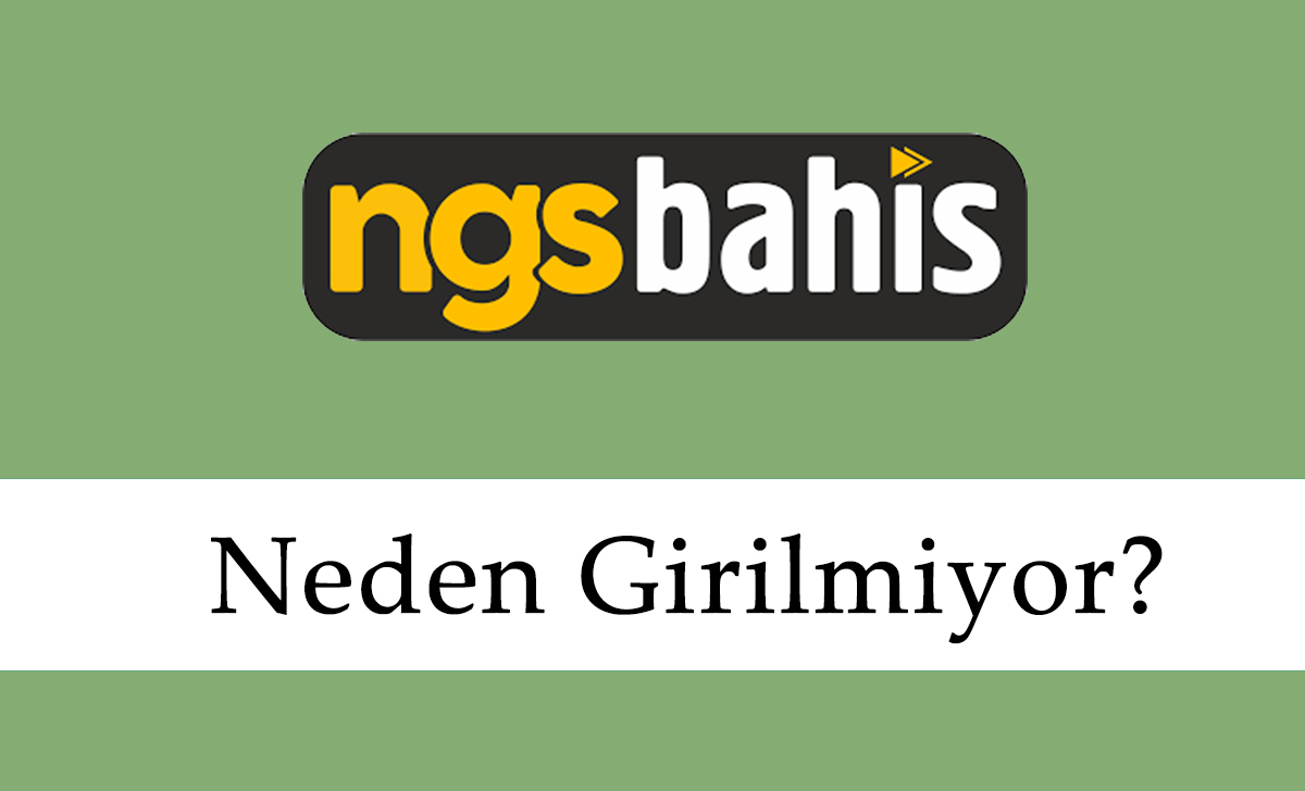 Ngsbahis Neden Girilmiyor?