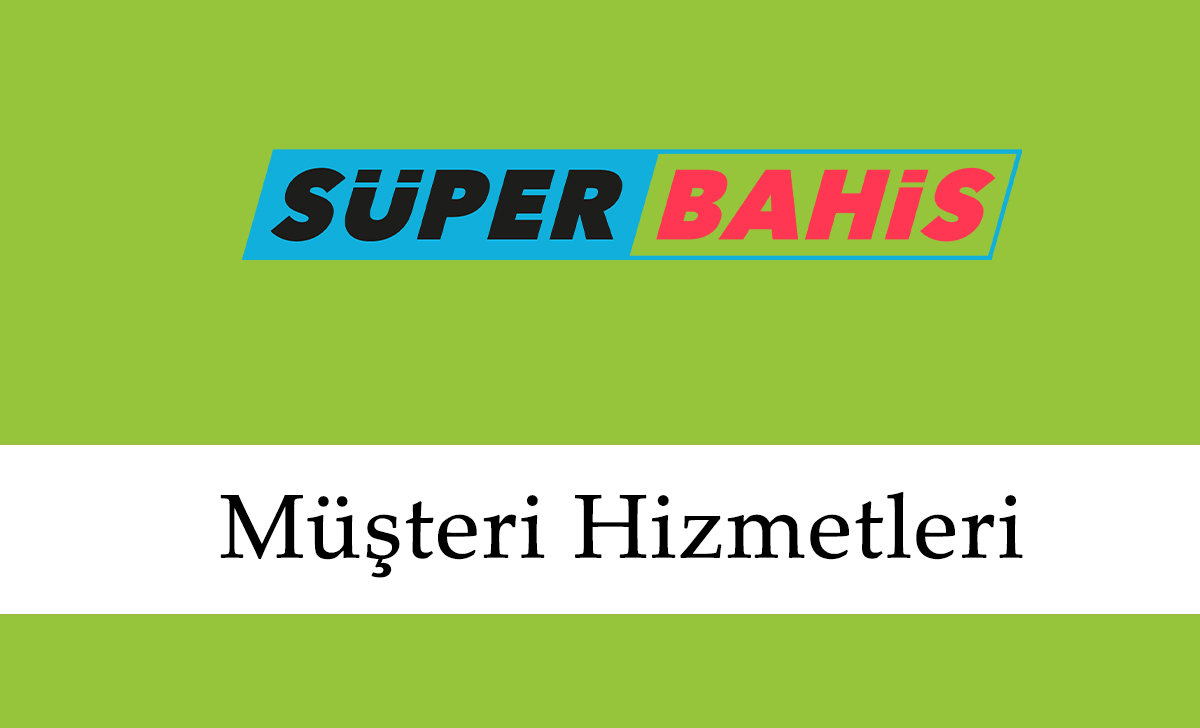 Süperbahis Müşteri Hizmetleri