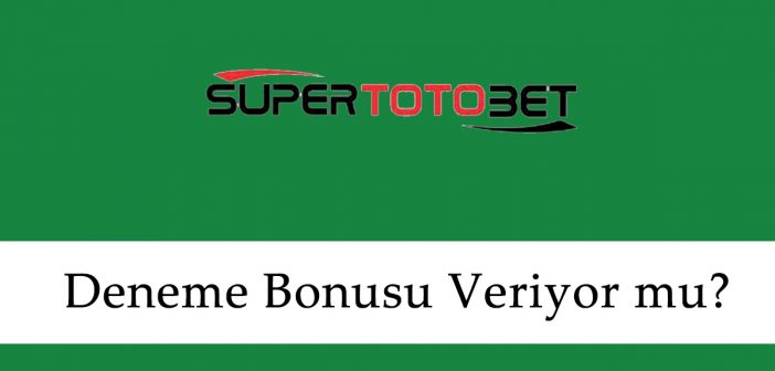 Süpertotobet Deneme Bonusu Veriyor mu