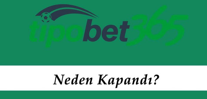 Tipobet Neden Kapandı?
