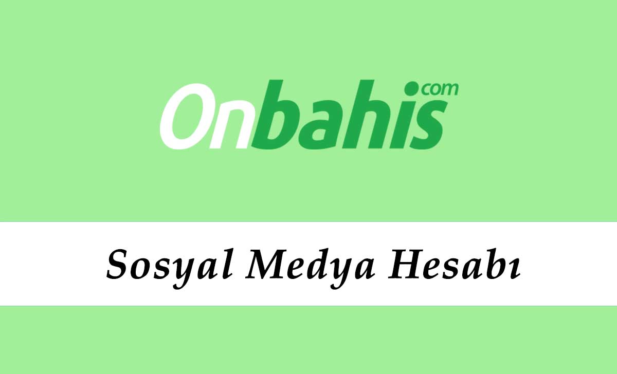 Onbahis Sosyal Medya Hesabı