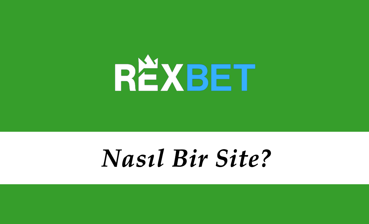 Rexbet Nasıl Bir Site?