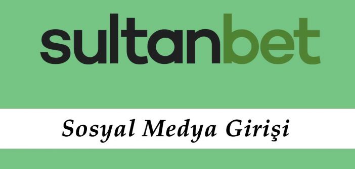 Sultanbet Sosyal Medya Giriş