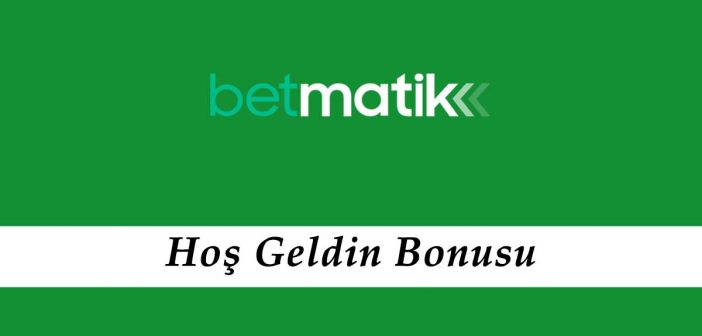 Betmatik Hoş Geldin Bonusu