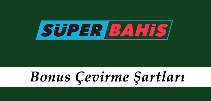 Süperbahis Bonus Çevirme Şartları