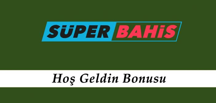 Süperbahis Hoş Geldin Bonusu