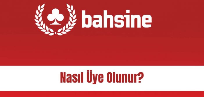 Bahsine Nasıl Üye Olunur?