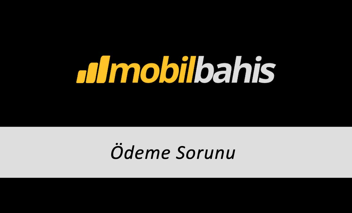 Mobilbahis Ödeme Sorunu