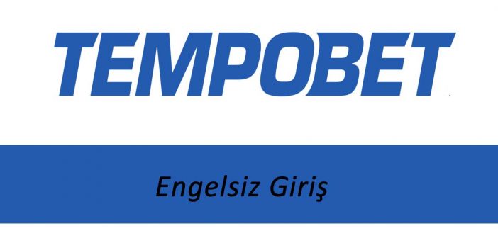 Tempobet Engelsiz Giriş