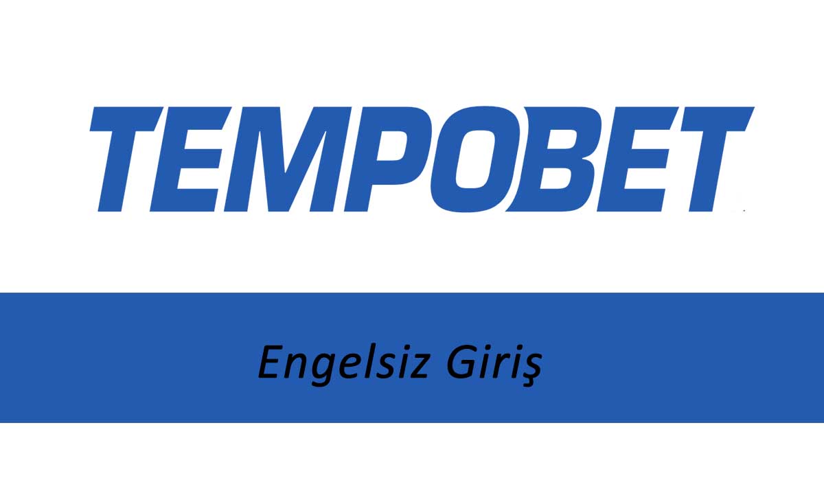 Tempobet Engelsiz Giriş