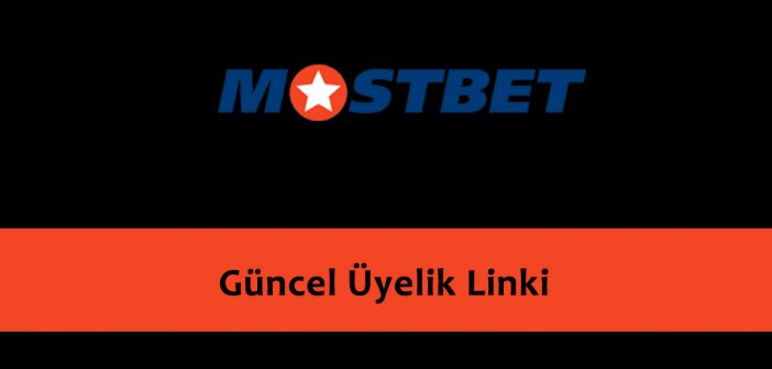 Mostbet Güncel Üyelik Linki