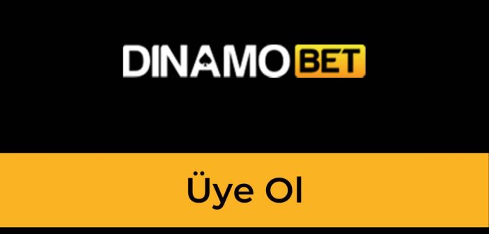 Dinamobet Üye Ol