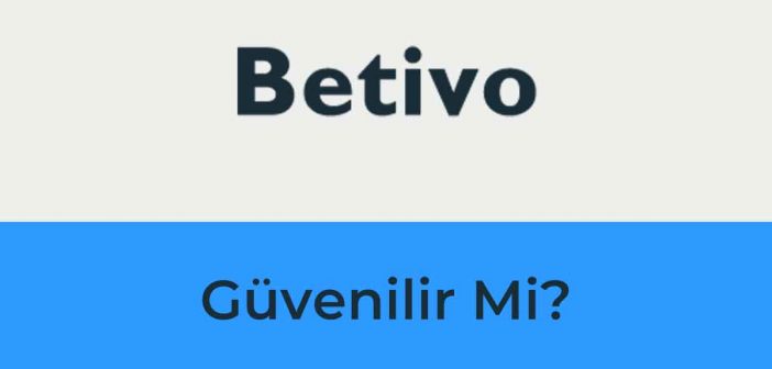 Betivo Güvenilir Mi