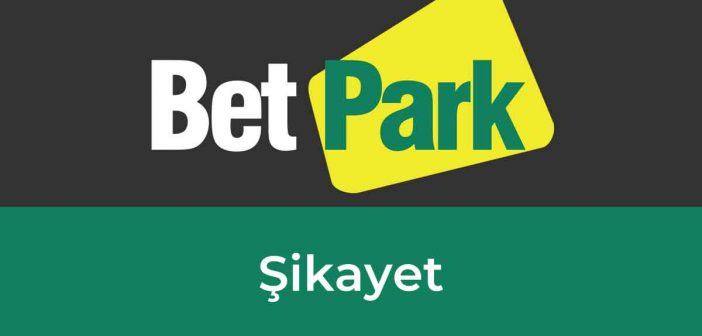 Betpark Şikayet
