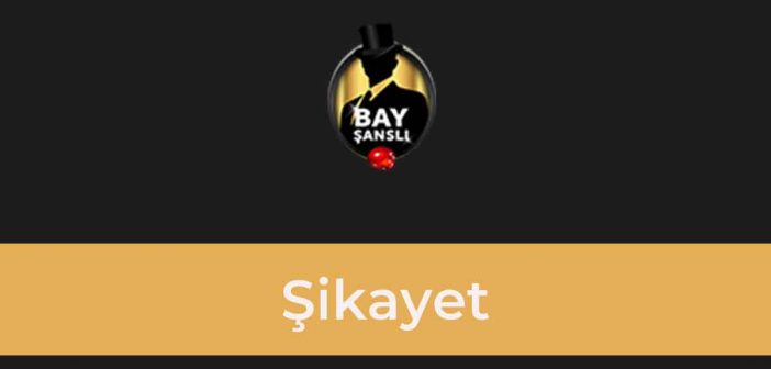 BayŞanslı Şikayet