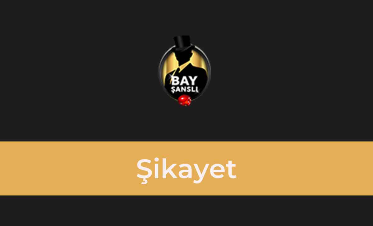 BayŞanslı Şikayet