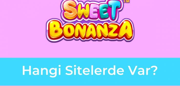 Sweet Bonanza Hangi Sitelerde Var