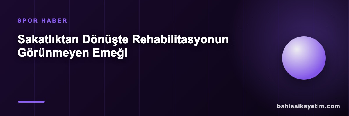 Sakatlıktan Dönüşte Rehabilitasyonun Görünmeyen Emeği